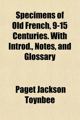 Book cover for Specimens of Old French, 9-15 Centuries. with Introd., Notes, and Glossary