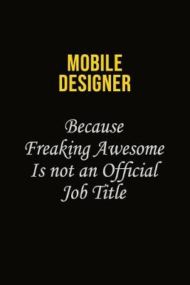 Book cover for Mobile designer Because Freaking Awesome Is Not An Official Job Title