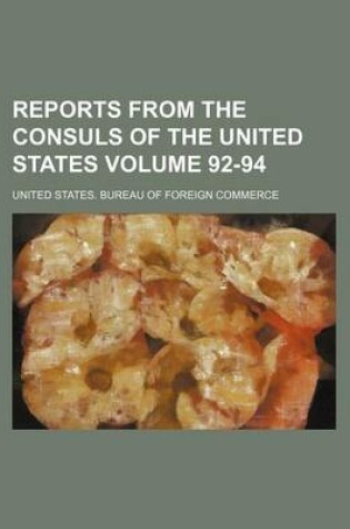 Cover of Reports from the Consuls of the United States Volume 92-94