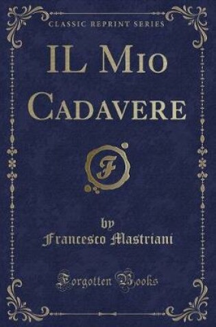 Cover of Il Mio Cadavere (Classic Reprint)