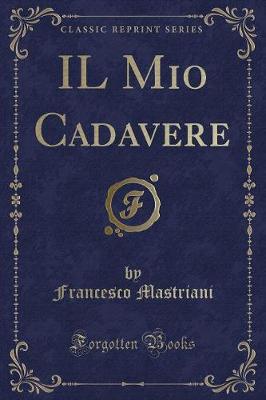 Book cover for Il Mio Cadavere (Classic Reprint)