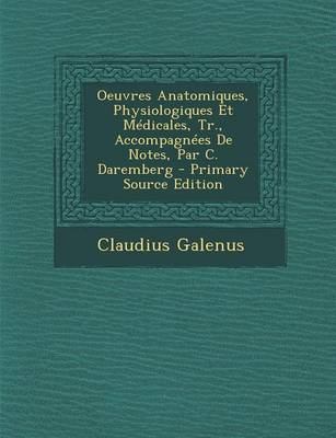 Book cover for Oeuvres Anatomiques, Physiologiques Et Medicales, Tr., Accompagnees de Notes, Par C. Daremberg