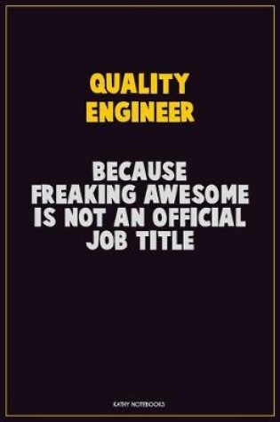 Cover of Quality Engineer, Because Freaking Awesome Is Not An Official Job Title