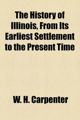 Book cover for The History of Illinois, from Its Earliest Settlement to the Present Time