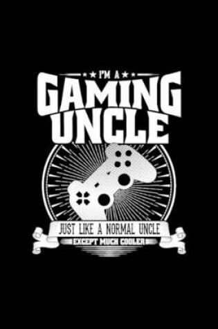Cover of I'm A Gaming Uncle Notebook