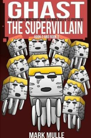 Cover of Ghast the Supervillain, Book Two and Book Three (An Unofficial Minecraft Book for Kids Ages 9 - 12 (Preteen)