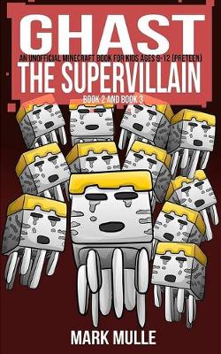 Book cover for Ghast the Supervillain, Book Two and Book Three (An Unofficial Minecraft Book for Kids Ages 9 - 12 (Preteen)