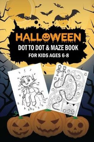Cover of Halloween Dot to Dot & Maze Book for Kids Ages 6-8