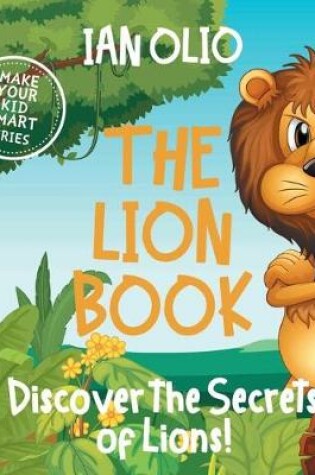 Cover of The Lion Book. Discover the Secrets of Lions! Make your kid smart series.