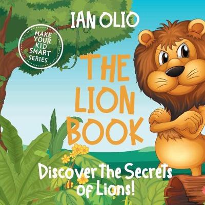 Book cover for The Lion Book. Discover the Secrets of Lions! Make your kid smart series.