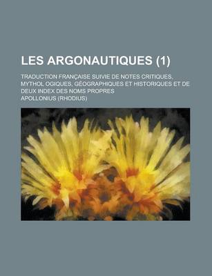 Book cover for Les Argonautiques; Traduction Francaise Suivie de Notes Critiques, Mythol Ogiques, Geographiques Et Historiques Et de Deux Index Des Noms Propres (1 )