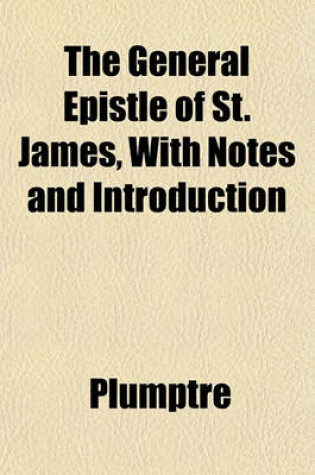 Cover of The General Epistle of St. James, with Notes and Introduction