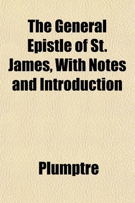 Book cover for The General Epistle of St. James, with Notes and Introduction