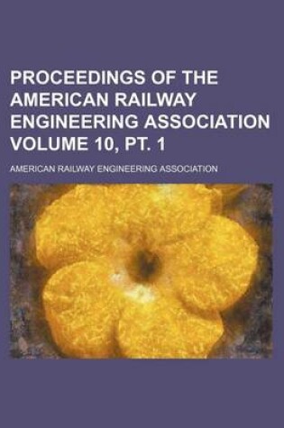 Cover of Proceedings of the American Railway Engineering Association Volume 10, PT. 1