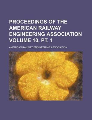 Book cover for Proceedings of the American Railway Engineering Association Volume 10, PT. 1