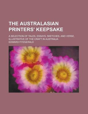 Book cover for The Australasian Printers' Keepsake; A Selection of Tales, Essays, Sketches, and Verse, Illustrative of the Craft in Australia