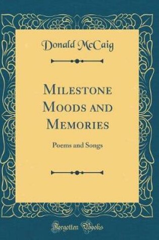 Cover of Milestone Moods and Memories: Poems and Songs (Classic Reprint)