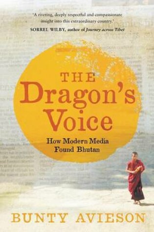 Cover of The Dragon's Voice: How Modern Media Found Bhutan