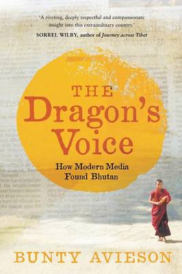 Book cover for The Dragon's Voice: How Modern Media Found Bhutan