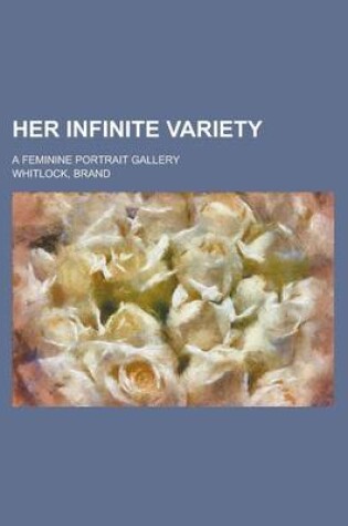 Cover of Her Infinite Variety; A Feminine Portrait Gallery