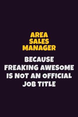 Book cover for Area Sales Manager, Because Freaking Awesome Is Not An Official Job Title