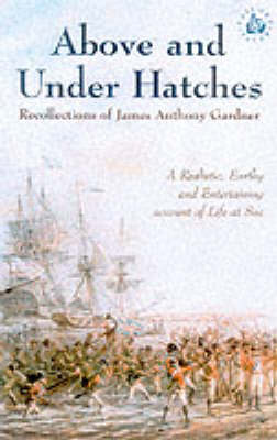 Book cover for Above and Under Hatches: the Recollections of James Anthony Gardner