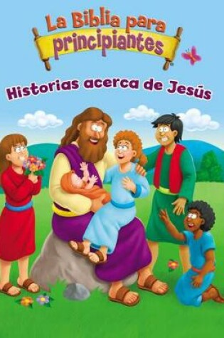 Cover of La Biblia Para Principiantes - Historias Acerca de Jes�s