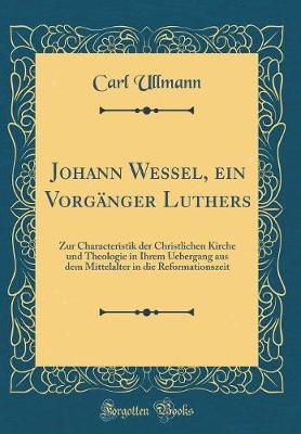 Book cover for Johann Wessel, Ein Vorganger Luthers