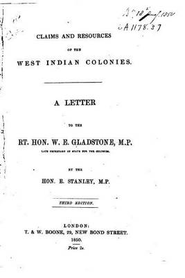 Book cover for Claims and Resources of the West Indian Colonies, a Letter to the Rt. Hon. W.E. Gladstone, M.P