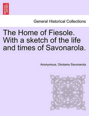 Book cover for The Home of Fiesole. with a Sketch of the Life and Times of Savonarola.