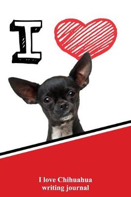 Book cover for I Love Chihuahua Writing Journal