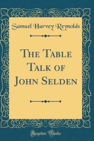 Cover of The Table Talk of John Selden (Classic Reprint)