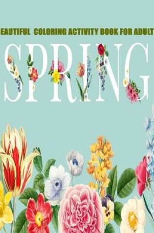 Cover of Beautiful Coloring Activity Book For Adults Spring
