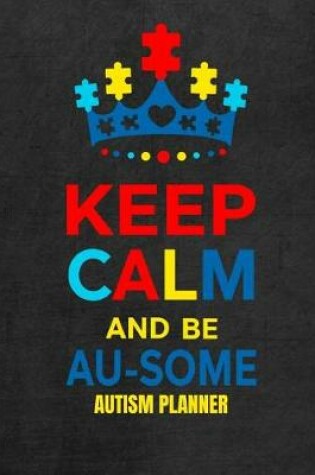 Cover of Keep Calm and Be Au-Some Autism Planner