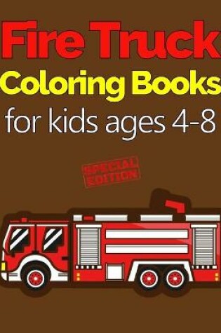 Cover of Fire Truck Coloring Books for Kids Ages 4-8