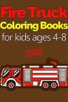 Book cover for Fire Truck Coloring Books for Kids Ages 4-8