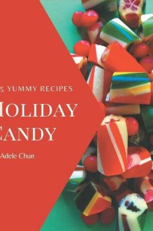 Cover of 365 Yummy Holiday Candy Recipes