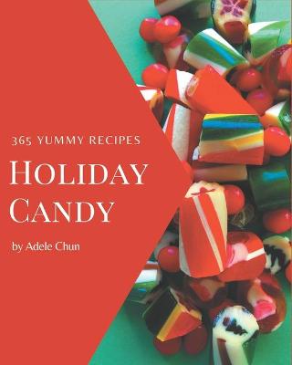 Book cover for 365 Yummy Holiday Candy Recipes