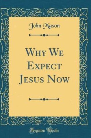 Cover of Why We Expect Jesus Now (Classic Reprint)