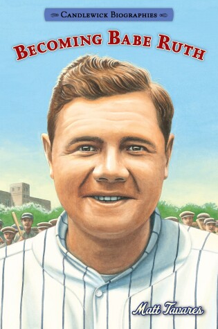 Cover of Becoming Babe Ruth: Candlewick Biographies