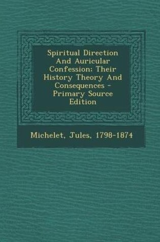 Cover of Spiritual Direction and Auricular Confession; Their History Theory and Consequences