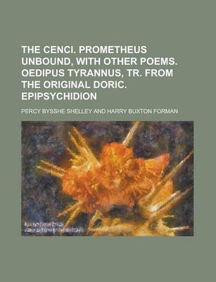 Book cover for The Cenci. Prometheus Unbound, with Other Poems. Oedipus Tyrannus, Tr. from the Original Doric. Epipsychidion