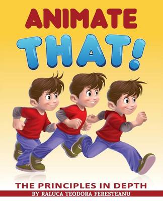 Cover of Animate That! - The Principles in Depth - An Essential Book for Novice Animators