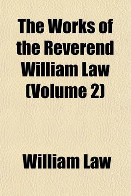 Book cover for The Works of the Reverend William Law (Volume 2)