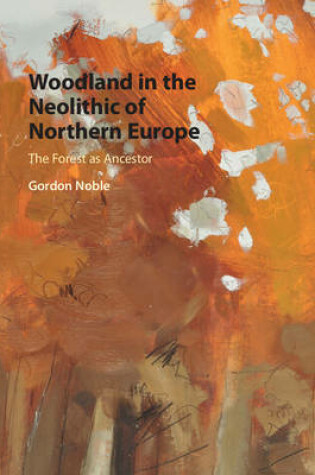 Cover of Woodland in the Neolithic of Northern Europe