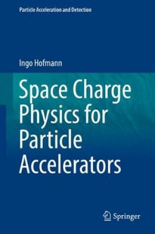 Cover of Space Charge Physics for Particle Accelerators