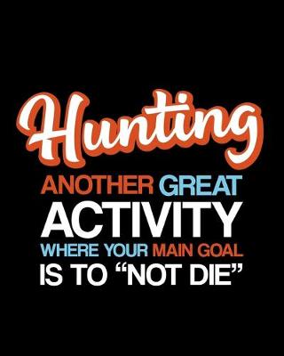 Book cover for Hunting Another Great Activity Where Your Main Goal Is to "Not Die"