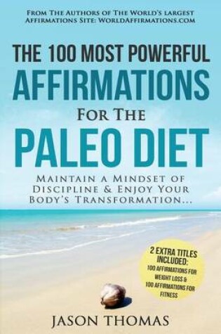 Cover of Affirmation the 100 Most Powerful Affirmations for the Paleo Diet 2 Amazing Affirmative Bonus Books Included for Weight Loss & Fitness