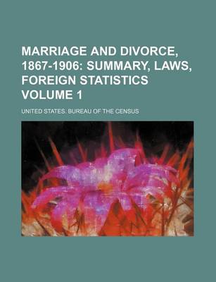 Book cover for Marriage and Divorce, 1867-1906 Volume 1; Summary, Laws, Foreign Statistics