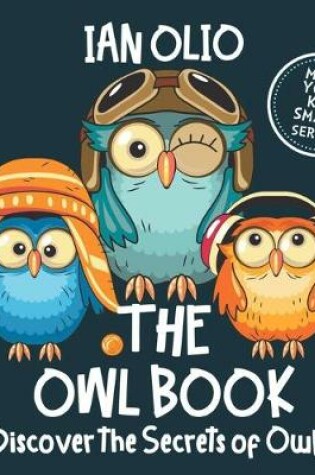 Cover of The Owl Book. Discover the Secrets of Owls! Make your kid smart series.